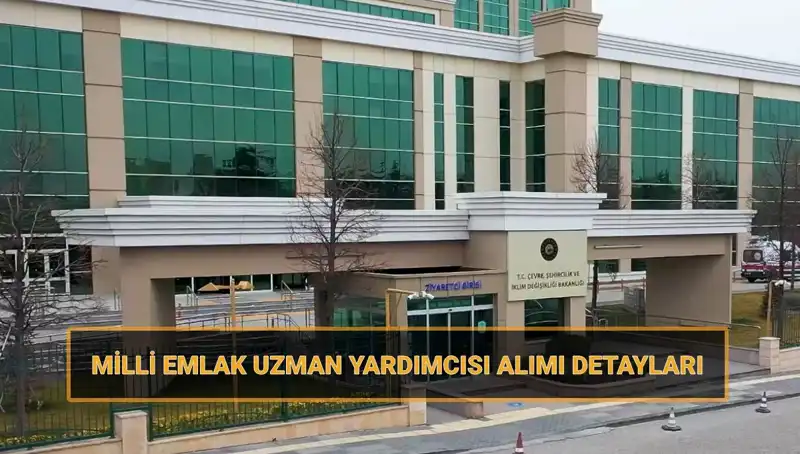2025 Yılı Milli Emlak Uzman Yardımcısı Alımı: Tarih ve Şartlar Açıklandı!