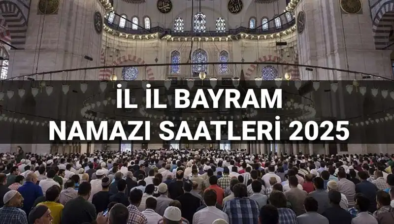 2025 Bayram Namazı Saatleri: Tüm İllerdetaylar Burada!