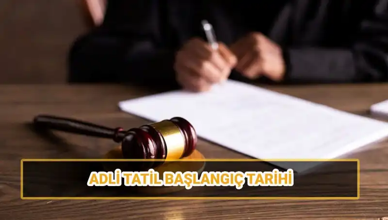 2025 Adli Tatil Takvimi: Başlangıç ve Bitiş Tarihleri ile Davalar