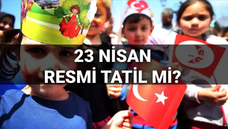 23 Nisan Ulusal Egemenlik ve Çocuk Bayramı: Resmi Tatil Durumu ve Okul Tatili Bilgileri