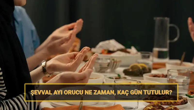Şevval Orucu: 2025'te Ne Zaman ve Kaç Gün Tutulacak?