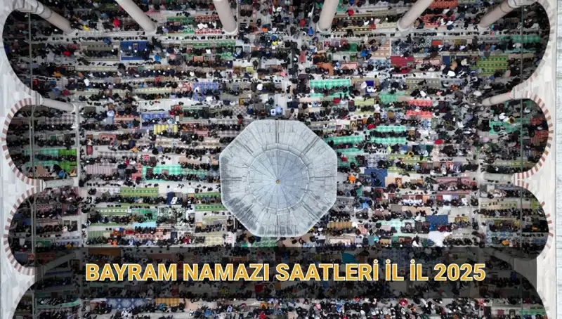 Bayram Namazı 2025 Takvimi: İl İl Saatler ve Kılınma Detayları
